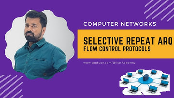 Lec 25| Selective Repeat ARQ | Flow control Protocols (Noisy Channels) | @fistsAcademy