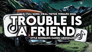 DJ TROUBLE IS A FRIEND - LENKA FULL SONG STYLE KONDANG CANDU MENGKANE VIRAL TIKTOK TERBARU 2026