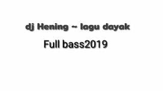 Dj hening-lagu dayak full bass 2019