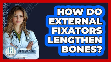 How Do External Fixators Lengthen Bones? - Orthopedic Support Network
