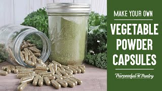 Make Your Own Super Green Powder Capsules with Dehydrated Vegetables & Greens