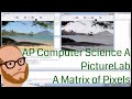 Computer Science AP – PictureLab – A Matrix of Pixels