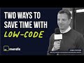 Two Ways to Save Time With Low-Code