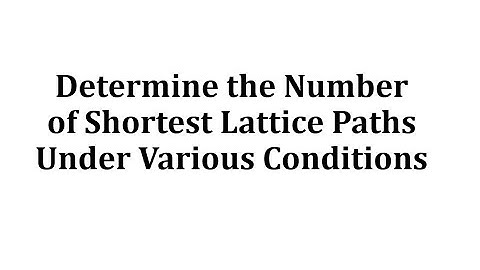 Determine the Number of Shortest Lattice Paths Under Various Conditions