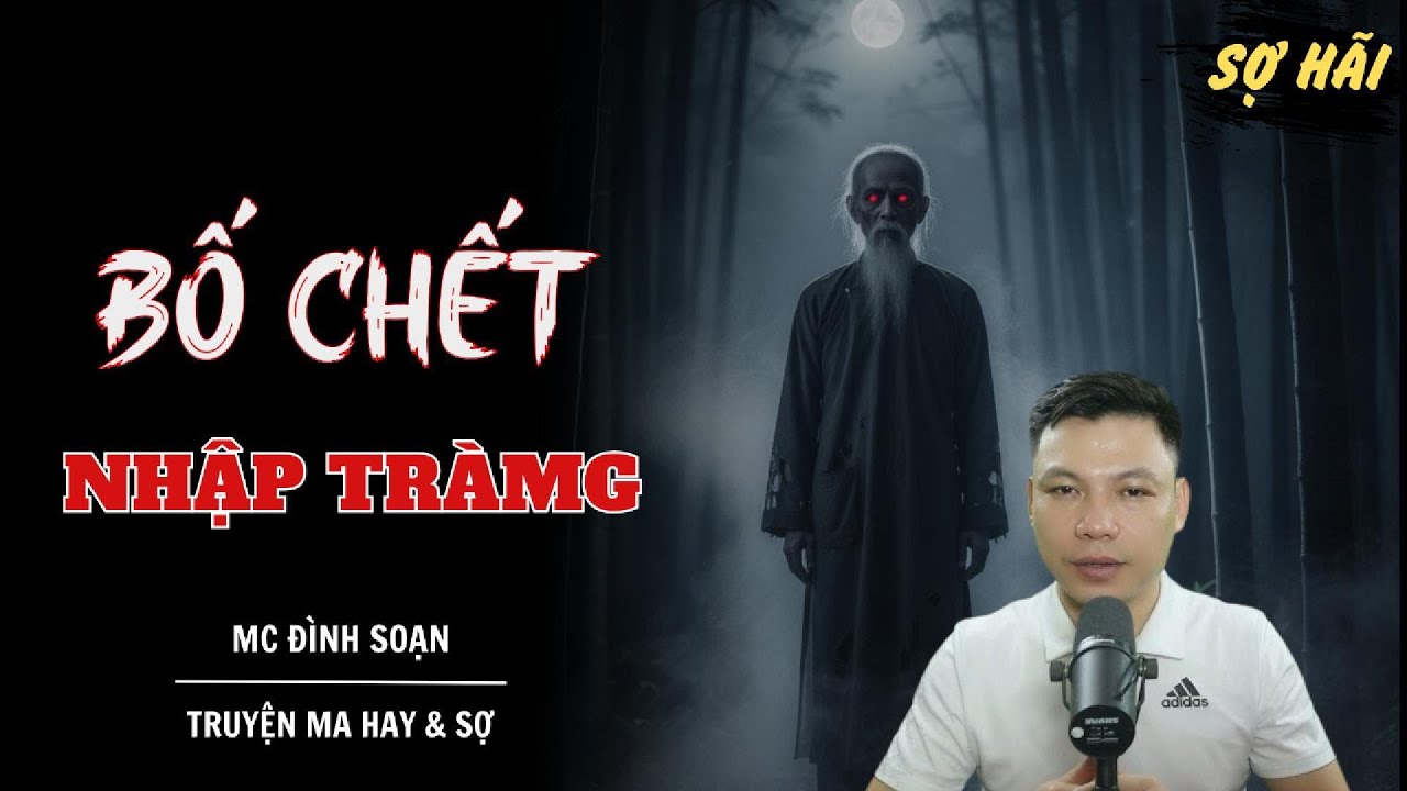 TRUYỆN MA: BỐ CHẾT NHẬP TRÀNG | TRUYỆN MA MC ĐÌNH SOẠN KỂ SỢ NHẤT