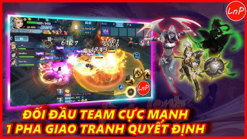 VLTK MOBILE - ĐỐI ĐẦU TEAM CỰC MẠNH VÀ PHA GIAO TRANH QUYẾT ĐỊNH | LnP