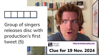 Minute Cryptic Clue #147 - 19 Nov: Group of singers releases disc with production's first tweet (5)