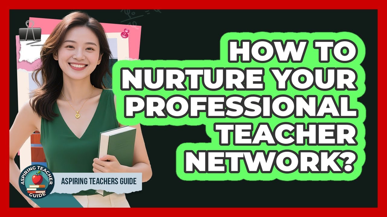 How To Nurture Your Professional Teacher Network?