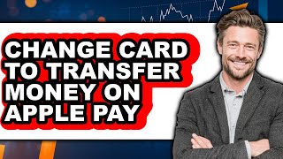 How to Change Card to Transfer Money on Apple Pay - Step by Step