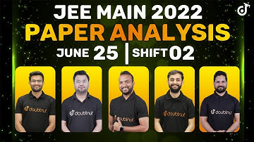 JEE Main 2022 Detailed Paper Analysis | 25th June Shift 2 | JEE Paper Difficulty Level
