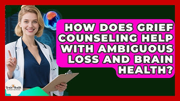 How Does Grief Counseling Help With Ambiguous Loss And Brain Health? - Brain Health Support Network