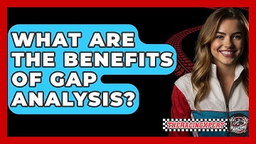 What Are The Benefits Of Gap Analysis? - The Racing Xpert