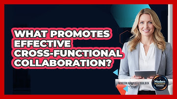 What Promotes Effective Cross-Functional Collaboration?