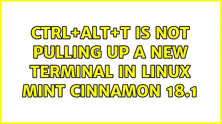 Ctrl+Alt+T is not pulling up a new terminal in Linux Mint Cinnamon 18.1