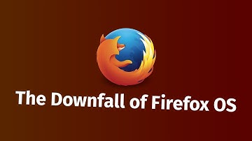 The Downfall of Firefox OS