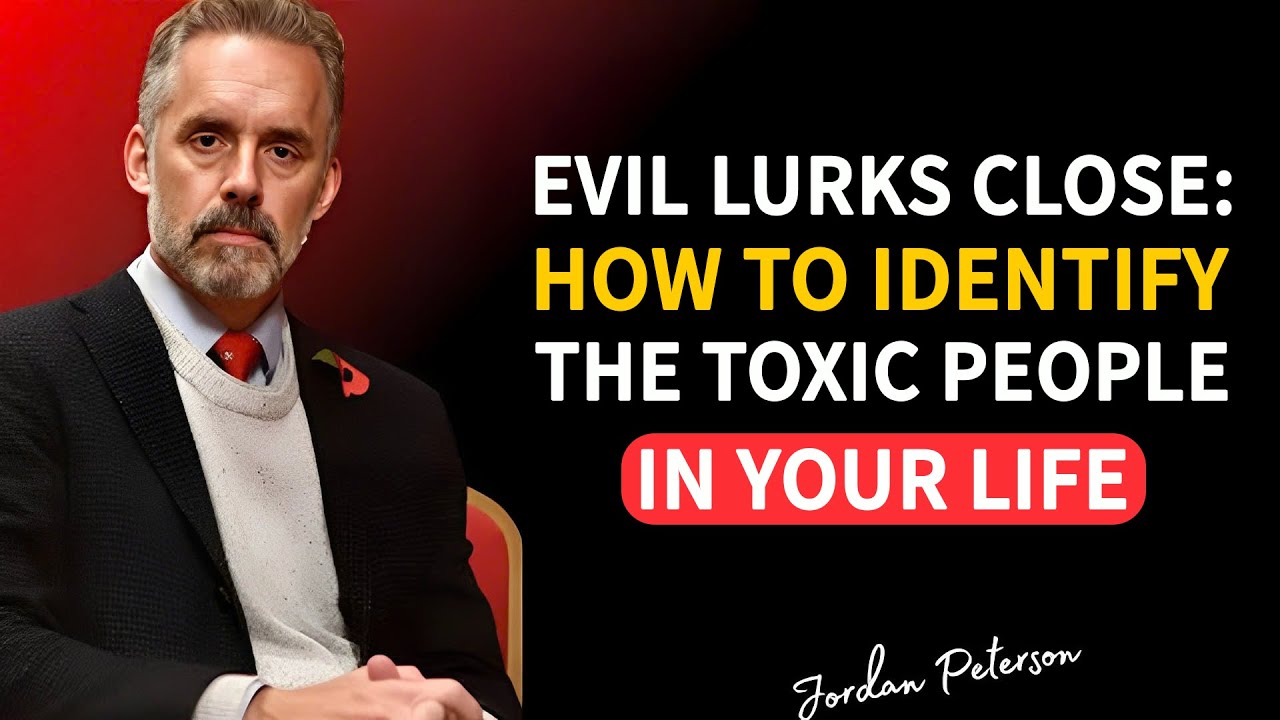 Evil Lurks Close: How to Identify the Toxic People in Your Life | Jordan Peterson