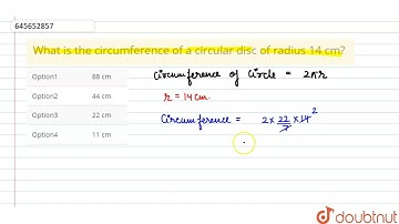 What is the circumference of a circular disc of radius 14 cm? | 8 | SCHOLARSHIP TEST | MATHS | S...
