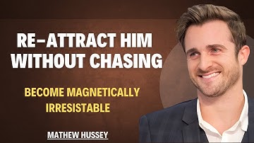 How to Re-Attract Him Without Chasing: Ultimate Advice on Love & Self-Worth || Matthew Hussey