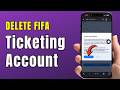 How To Delete FIFA Ticketing Account (Step-by-Step Guide 2026)