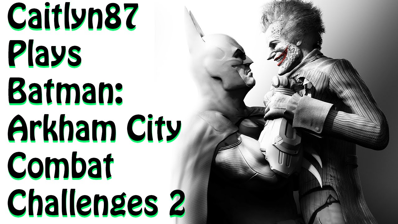Caitlyn87 Plays   Arkham City Combat Challenges 2