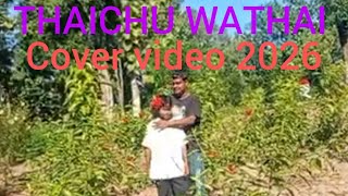 THAICHU WATHAI new kau bru cover video 2026