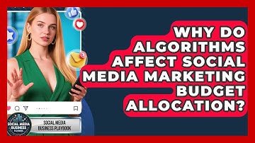Why Do Algorithms Affect Social Media Marketing Budget Allocation? - Social Media Business Playbook