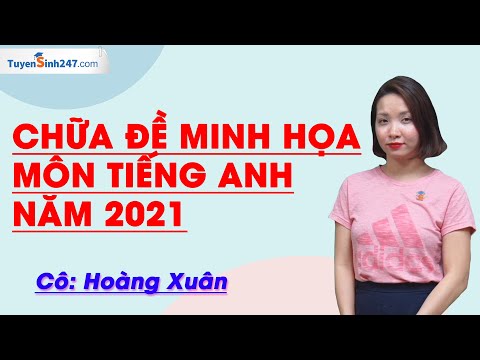 Chữa đề minh họa môn Tiếng Anh năm 2021 - Cô Hoàng Xuân Chữa đề minh họa môn Tiếng Anh năm 2021 - Cô Hoàng Xuân