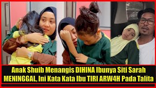 Anak Shuib Menangis DlHlNA Ibunya Siti Sarah MENlNGGAL, Ini Kata Kata Ibu TlRl ARW4H Pada Talita