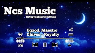 Egzod,Maestro Chives-Royalty || Ncs Music Free music