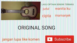 Lagu Ciptaan Sendiri || Wanita Ku