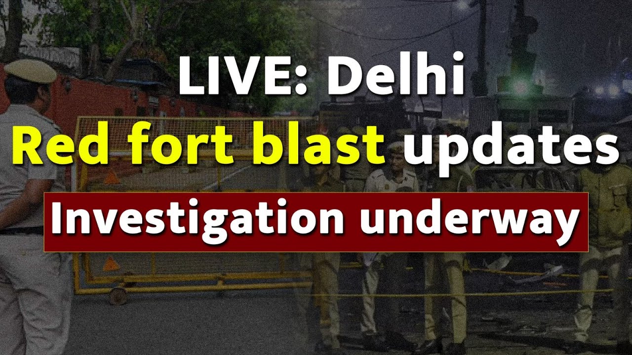 LIVE: Delhi Red fort blast updates | Investigation underway | NIA | NSG | Delhi Police