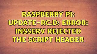 Raspberry Pi: update-rc.d: error: insserv rejected the script header (2 Solutions!!)
