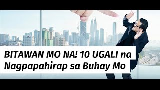 BITAWAN MO NA! 10 UGALI na Nagpapahirap sa Buhay Mo BITAWAN MO NA! 10 UGALI na Nagpapahirap sa Buhay Mo