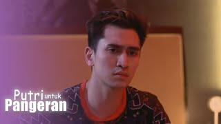 PANGERAN DIMINTA MEMBUKA DIRI, TRAUMA KEMBALI MUNCUL | PUTRI UNTUK PANGERAN 17 Juni 2020 EPS 03