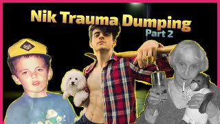 Nik Trauma Dumping Compilation pt2 Papa Meat