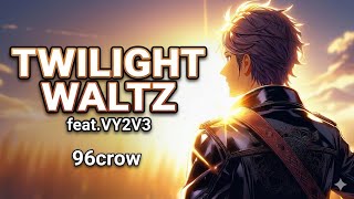 【VY2V3】Twilight Waltz【オリジナル曲】