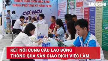 Kết nối cung cầu lao động thông qua sàn giao dịch việc làm | Báo Lao Động