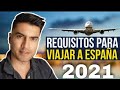 REQUISITOS PARA VIAJAR A ESPAÑA 2021