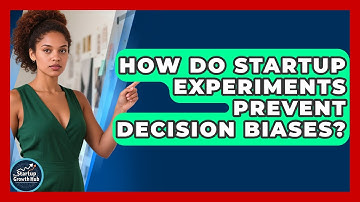 How Do Startup Experiments Prevent Decision Biases? - The Startup Growth Hub