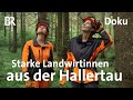 Hallertau: Landwirtschaft - mit starken Frauen | Zwischen Spessart und Karwendel | Doku | BR