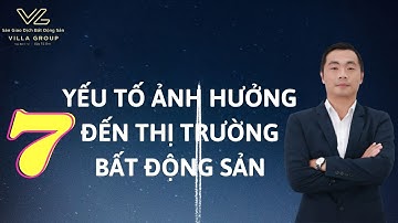 7 yếu tố ảnh hưởng đến thị trường bds