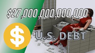 $27 Trillion U.S. DEBT -  A Visual Perspective