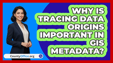 Why Is Tracing Data Origins Important In GIS Metadata? - CountyOffice.org