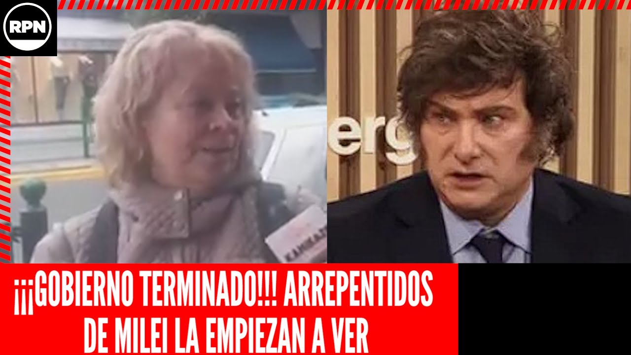 GOBIERNO TERMINADO!!! ARREPENTIDOS DE MILEI LA EMPIEZAN A VER: "LO VOTÉ ...