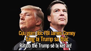 Cựu giám đốc FBI James Comey từng bị Trump sa thải: Rất có thể Trump sẽ bị kết án!