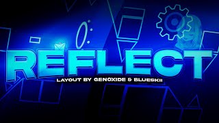[FULL LAYOUT] ＲΣＦＬΞＣＴ - duo w/ Blueskii [Geometry Dash]