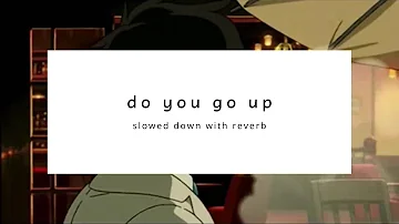khai - do you go up (slowed + reverb)