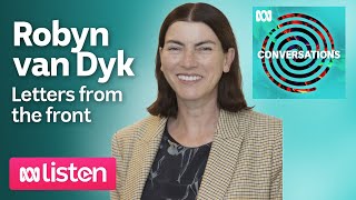 Robyn van Dyk: ANZAC letters from the front | ABC Conversations Podcast