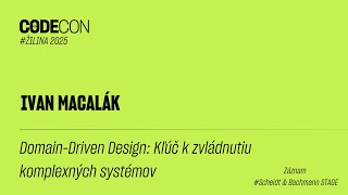 DOMAIN-DRIVEN DESIGN: KĽÚČ K ZVLÁDNUTIU KOMPLEXNÝCH SYSTÉMOV - Ivan Macalák - CODECON 2025