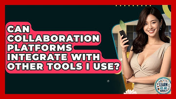 Can Collaboration Platforms Integrate With Other Tools I Use? - Learn As An Adult